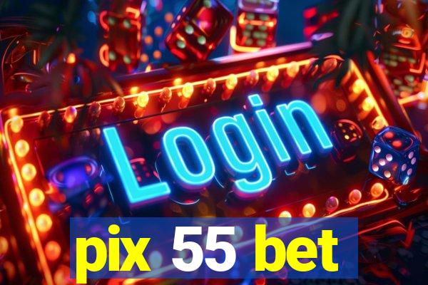 pix 55 bet